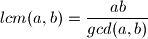 lcm(a,b)=\dfrac{ab}{gcd(a,b)}