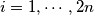 i = 1, \cdots , 2n