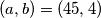 (a,b) = (45,4)