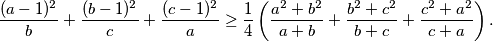 \frac{(a-1)^2}{b}+\frac{(b-1)^2}{c}+\frac{(c-1)^2}{a} \geq \frac14 \left( \frac{a^2+b^2}{a+b} + \frac{b^2+c^2}{b+c} + \frac{c^2+a^2}{c+a} \right).