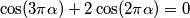 \cos (3 \pi \alpha) + 2\cos(2 \pi \alpha) = 0