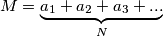 M = \underbrace{a_1 + a_2 + a_3 + ...}_{N}