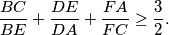 \frac {BC}{BE} + \frac {DE}{DA} + \frac {FA}{FC} \geq \frac {3}{2}.