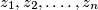 z_{1}, z_{2}, .\ldots, z_{n}