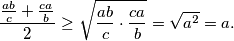\frac{\frac{ab}{c} + \frac{ca}{b}}{2} \geq \sqrt{\frac{ab}{c} \cdot \frac{ca}{b}} = \sqrt{a^2} = a.