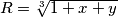 R = \sqrt[3]{1+x+y}