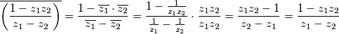 \overline{\left(\frac{1-z_1z_2}{z_1-z_2}\right)}=\frac{1-\overline{z_1}\cdot\overline{z_2}}{\overline{z_1}-\overline{z_2}}=\frac{1-\frac{1}{z_1z_2}}{\frac{1}{z_1}-\frac{1}{z_2}}\cdot\frac{z_1z_2}{z_1z_2}=\frac{z_1z_2-1}{z_2-z_1}=\frac{1-z_1z_2}{z_1-z_2}