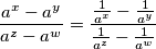 \dfrac{a^x-a^y}{a^z-a^w} = \dfrac{\frac{1}{a^x}-\frac{1}{a^y}}{\frac{1}{a^z}-\frac{1}{a^w}}