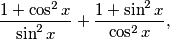 
  \frac{1 + \cos^2 x}{\sin^2 x} + \frac{1 + \sin^2 x}{\cos^2 x} \text{,}
