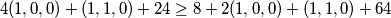  \displaystyle 4(1,0,0)+ (1,1,0)+ 24 \geq 8+2(1,0,0)+(1,1,0)+64 