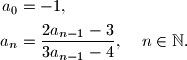 
\begin{align*}
a_0 & = -1, \\
a_n & = \frac{2a_{n-1} - 3}{3a_{n-1} - 4},\;\;\;\;n \in \mathbb{N}.
\end{align*}