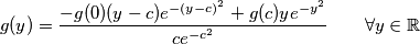 g(y) = \frac{- g(0) (y - c) e^{-(y - c)^2} + g(c)y e^{-y^2}}{c e^{-c^2}}  \qquad \forall y \in \mathbb{R}