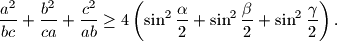 
\frac{a^2}{bc}+\frac{b^2}{ca}+\frac{c^2}{ab}\geq
4\left(\sin^2\frac{\alpha }{2}+\sin ^2\frac{\beta }{2}
+\sin ^2\frac{\gamma}{2}\right).
