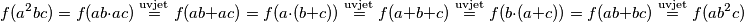 f(a^2bc) = f(ab \cdot ac) \overset{\mathrm{uvjet}}{=} f(ab+ac) = f(a \cdot (b+c)) \overset{\mathrm{uvjet}}{=} f(a+b+c) \overset{\mathrm{uvjet}}{=} f(b \cdot (a+c)) = f(ab+bc) \overset{\mathrm{uvjet}}{=} f(ab^2c)