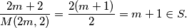 \dfrac{2m+2}{M(2m,2)}=\dfrac{2(m+1)}{2}=m+1 \in S.