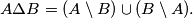 \begin{align*}
A \Delta B=(A \setminus B) \cup(B \setminus A). 
\end{align*}