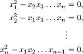 \begin{align*}
x_1^2-x_2x_3\ldots x_n&=0, \\
x_2^2-x_1x_3\ldots x_n&=0, \\
&\vdots  \\
x_n^2-x_1x_2\ldots x_{n-1}&=0.
\end{align*}
