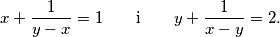 x+ \frac{1}{y-x} = 1 
\qquad \text{i} \qquad 
y+ \frac{1}{x-y} = 2.