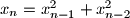 x_n = x_{n-1}^2 + x_{n-2}^2
