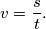 v=\dfrac{s}{t}.