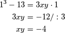 \begin{align*}
 1^3 - 13 &= 3xy \cdot 1\\
3xy &= - 12 /:3\\
xy &= - 4 \\
\end{align*}