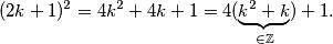 (2k+1)^2=4k^2+4k+1=4(\underbrace{k^2+k}_{\in \mathbb{Z}})+1.