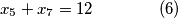 x_5 + x_7 = 12 \qquad \qquad (6)