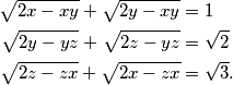 \begin{align*}
\sqrt{2x - xy} + \sqrt{2y - xy} & = 1\\
\sqrt{2y - yz} + \hspace{0.1em} \sqrt{2z - yz} & = \sqrt{2}\\
\sqrt{2z - zx\vphantom{y}} + \sqrt{2x - zx\vphantom{y}} & = \sqrt{3}.
\end{align*}