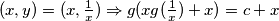 (x, y) = (x, \frac{1}{x}) \Rightarrow g(xg(\frac{1}{x}) + x) = c + x