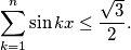 \sum^n_{k=1} \sin {k x} \leq \frac{\sqrt{3}}{2}.