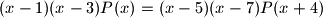 (x - 1)(x - 3)P(x) = (x - 5)(x - 7)P(x + 4)
