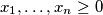 x_{1}, \ldots ,x_{n} \geq 0
