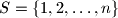 S = \{1,2, \ldots,n \}