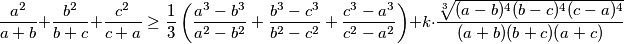 \frac{a^2}{a+b} + \frac{b^2}{b+c} + \frac{c^2}{c+a} \geq \frac{1}{3} \left( \frac{a^3-b^3}{a^2-b^2} + \frac{b^3-c^3}{b^2-c^2} + \frac{c^3-a^3}{c^2-a^2} \right) + k \cdot \frac{\sqrt[3]{(a-b)^4(b-c)^4(c-a)^4}}{(a+b)(b+c)(a+c)}