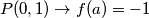 P(0,1) \rightarrow f(a)=-1