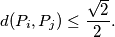 d(P_i, P_j) \leq \frac{\sqrt{2}}{2}.