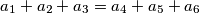 a_1 + a_2 + a_3 = a_4 + a_5 + a_6