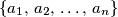 \left\{a_{1},\,a_{2},\,\ldots,\,a_{n}\right\}