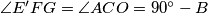 \angle E'FG=\angle ACO=90^{\circ}-B