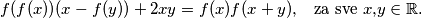 \begin{equation*}
f(f(x))(x-f(y)) + 2xy = f(x)f(x+y)\text,\quad\text{za sve }x\text, y\in\mathbb{R}\text.
\end{equation*}
