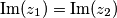 \operatorname{Im} (z_{1}) = \operatorname{Im} (z_{2})