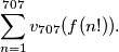 \sum_{n = 1}^{707} v_{707}(f(n!)).