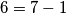 6 = 7-1