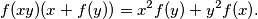 
  f(x y) (x + f(y)) = x^2 f(y) + y^2 f(x) \text{.}
