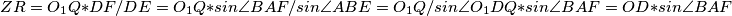 ZR=O_1Q*DF/DE=O_1Q*sin \angle BAF/sin \angle ABE=O_1Q/sin \angle O_1DQ*sin \angle BAF=OD*sin \angle BAF