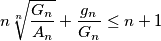 n \root n\of{\frac{G_n}{A_n}}+ \frac{g_n}{G_n}\le n+1 