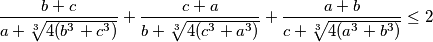 \frac{b+c}{a+\sqrt[3]{4(b^3+c^3)}}+\frac{c+a}{b+\sqrt[3]{4(c^3+a^3)}}+\frac{a+b}{c+\sqrt[3]{4(a^3+b^3)}}\leq 2