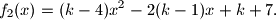 
f_2(x)=(k-4)x^2-2(k-1)x+k+7.
