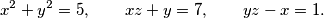x^2+y^2=5, \qquad xz+y=7, \qquad yz - x = 1.