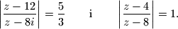 
\left|\dfrac{z-12}{z-8i}\right|=\dfrac 53\qquad\text{i}\qquad
\left|\dfrac{z-4}{z-8}\right|=1.
